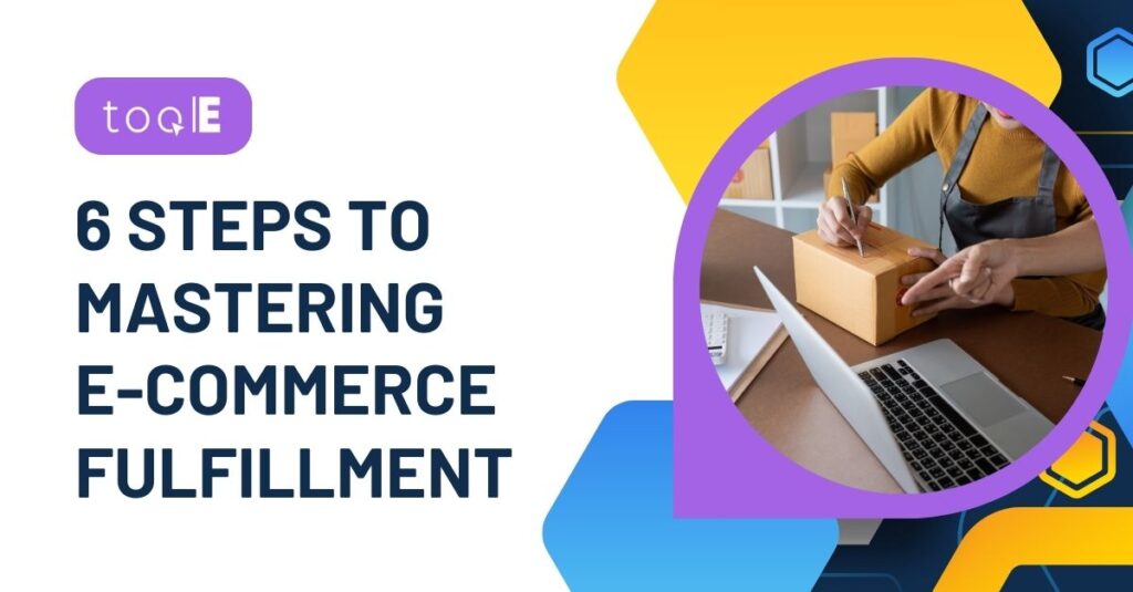 6 steps to mastering ecommerce fulfillment