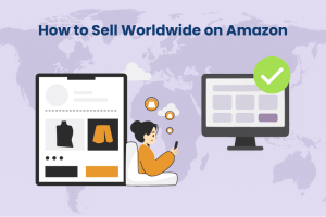 Comment vendre dans le monde entier sur Amazon