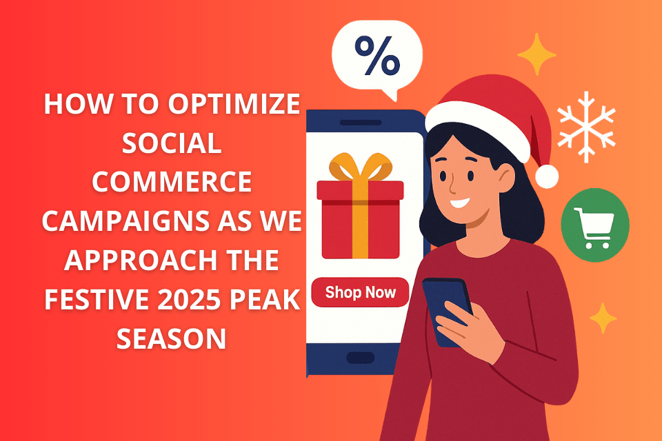 Comment optimiser les campagnes de commerce social à l'approche de la période des fêtes de fin d'année 2025